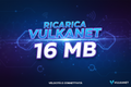 RICARICA VULKANET 16MB