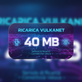 RICARICA VULKANET 40MB